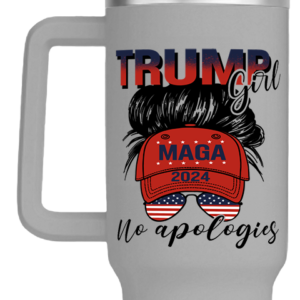 Trump Girl No Apologies Custom Stanley Cup 40 oz 30 oz Tumbler With Handle